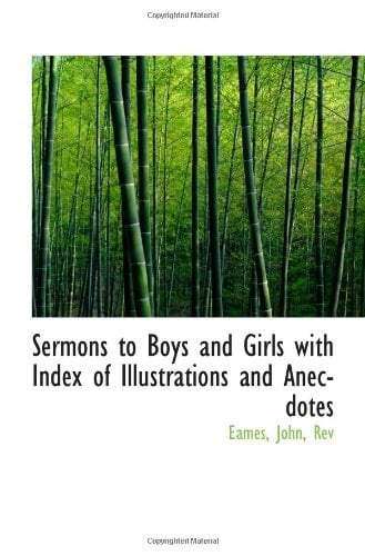 Sermons to Boys and Girls with Index of Illustrations and Anecdotes