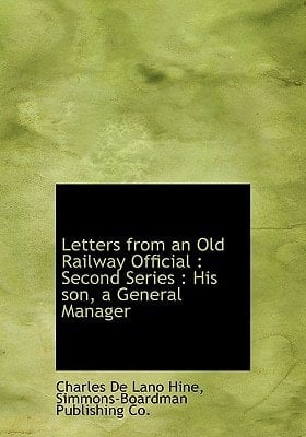 Letters from an Old Railway Official: Second Series : His son, a General Manager
