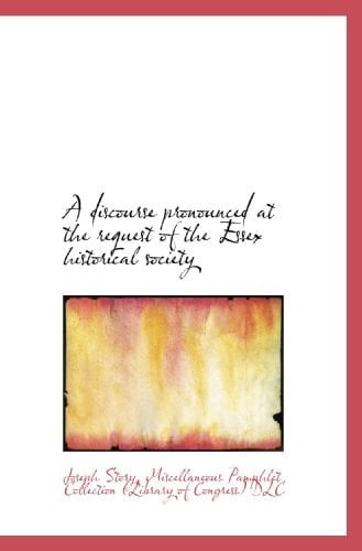 A discourse pronounced at the request of the Essex historical society