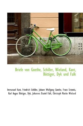 Briefe von Goethe, Schiller, Wieland, Kant, Böttiger, Dyk und Falk (German Edition)