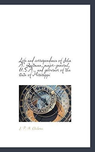 Life and correspondence of John A. Quitman, major-general, U.S.A., and governor of the state of Miss