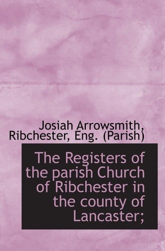 The Registers of the parish Church of Ribchester in the county of Lancaster;