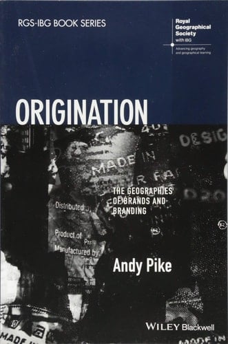 Origination The Geographies of Brands and Branding