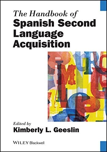 The Handbook of Spanish Second Language Acquisition (Blackwell Handbooks in Linguistics)
