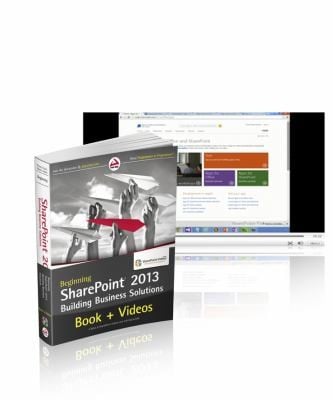 Beginning SharePoint 2013 Building Business Solutions and SharePointvideoscom Bundle