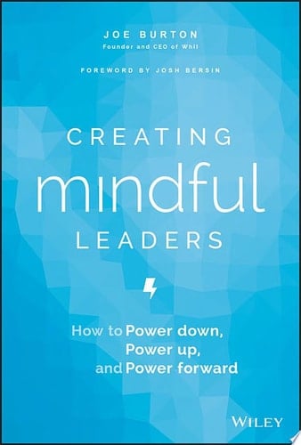 Creating Mindful Leaders How to Power Down, Power Up, and Power Forward