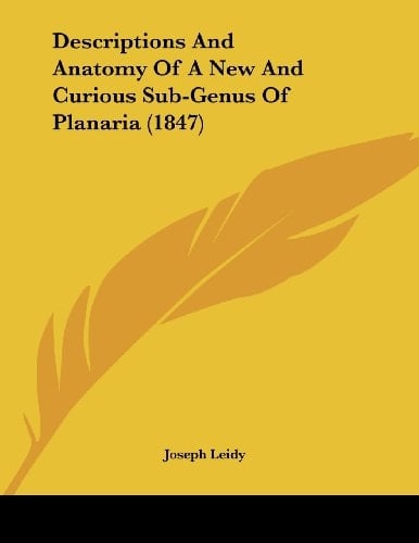 Descriptions And Anatomy Of A New And Curious Sub-Genus Of Planaria (1847)