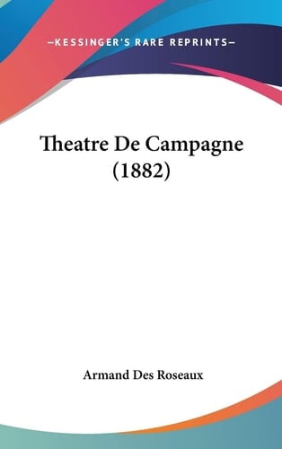 Theatre De Campagne (1882) (French Edition)