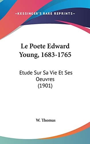 Le Poete Edward Young, 1683-1765: Etude Sur Sa Vie Et Ses Oeuvres (1901) (French Edition)