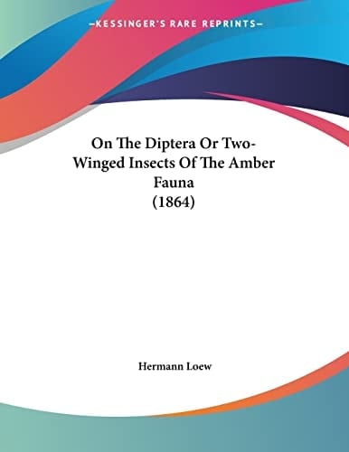On The Diptera Or Two-Winged Insects Of The Amber Fauna (1864)