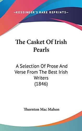 The Casket Of Irish Pearls: A Selection Of Prose And Verse From The Best Irish Writers (1846)