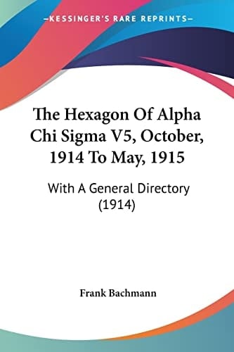 The Hexagon Of Alpha Chi Sigma V5, October, 1914 To May, 1915: With A General Directory (1914)