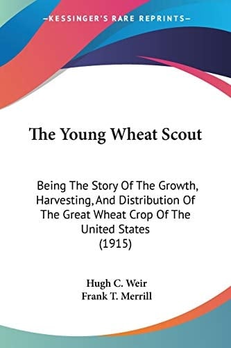 The Young Wheat Scout: Being The Story Of The Growth, Harvesting, And Distribution Of The Great Wheat Crop Of The United States (1915)