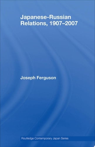 Japanese-Russian Relations, 1907–2007