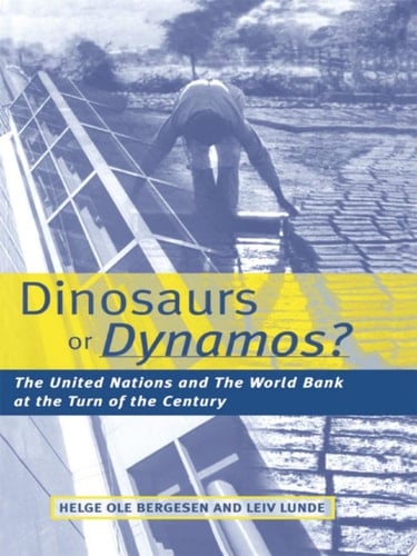 Dinosaurs or Dynamos The United Nations and the World Bank at the Turn of the Century