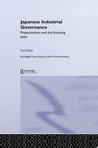 Japanese Industrial Governance Protectionism and the Licensing State
