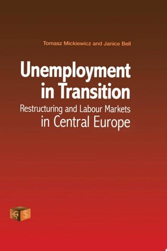 Unemployment in Transition Restructuring and Labour Markets in Central Europe