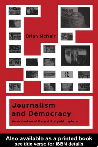 Journalism and Democracy An Evaluation of the Political Public Sphere