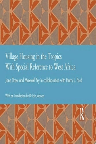Village Housing in the Tropics With Special Reference to West Africa