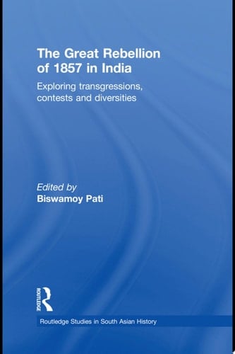 The Great Rebellion of 1857 in India Exploring Transgressions, Contests and Diversities