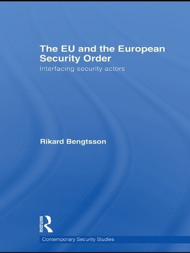The EU and the European Security Order: Interfacing Security Actors (Contemporary Security Studies)
