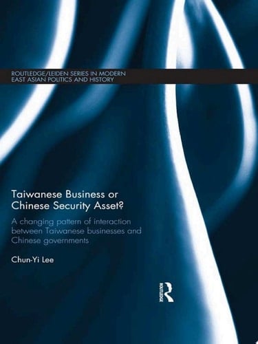 Taiwanese Business or Chinese Security Asset A changing pattern of interaction between Taiwanese businesses and Chinese governments
