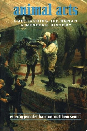 Animal Acts Configuring the Human in Western History