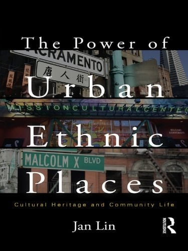 The Power of Urban Ethnic Places: Cultural Heritage and Community Life (The Metropolis and Modern Life)