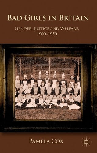 Gender,Justice and Welfare in Britain,1900-1950 Bad Girls in Britain, 1900-1950
