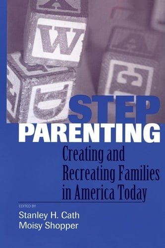 Stepparenting Creating and Recreating Families in America Today
