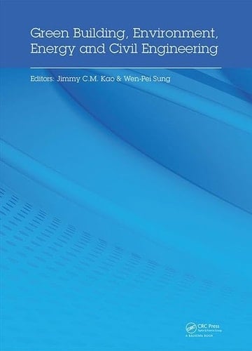 Green Building, Environment, Energy and Civil Engineering Proceedings of the 2016 International Conference on Green Building, Materials and Civil Engineering (GBMCE 2016), April 26-27 2016, Hong Kong, P. R. China