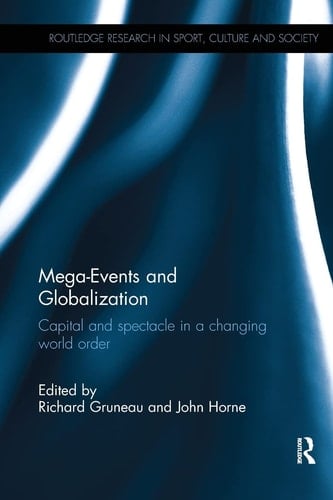 Mega-Events and Globalization Capital and Spectacle in a Changing World Order