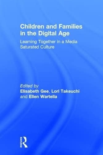 Children and Families in the Digital Age Learning Together in a Media Saturated Culture