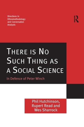 There is No Such Thing as a Social Science In Defence of Peter Winch
