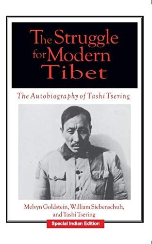 The Struggle for Modern Tibet: The Autobiography of Tashi Tsering [Mass Market Paperback] [Jan 01, 2018] Melvyn C. Goldstein; Tashi Tsering and William R Siebenschuh