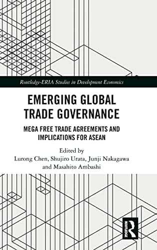 Emerging Global Trade Governance Mega Free Trade Agreements and Implications for ASEAN