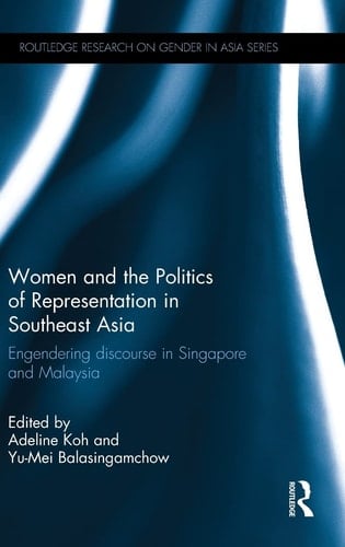 Women and the Politics of Representation in Southeast Asia Engendering Discourse in Singapore and Malaysia