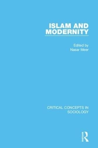 Islam and Modernity Critical Concepts in Sociology