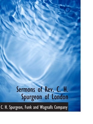 Sermons of Rev. C. H. Spurgeon of London