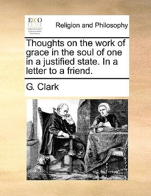 Thoughts on the work of grace in the soul of one in a justified state. In a letter to a friend.
