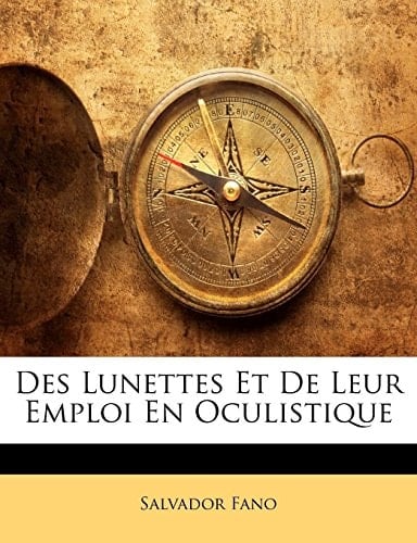 Des Lunettes Et De Leur Emploi En Oculistique (French Edition)
