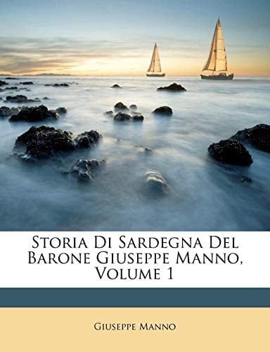 Storia Di Sardegna del Barone Giuseppe Manno, Volume 1 (Italian Edition)