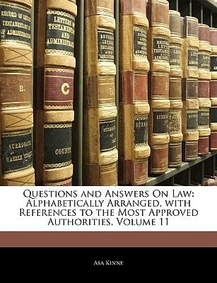 Questions and Answers On Law: Alphabetically Arranged, with References to the Most Approved Authorities, Volume 11