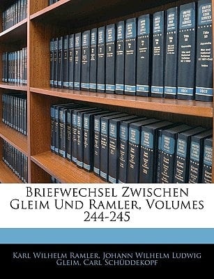 Briefwechsel Zwischen Gleim Und Ramler, Volumes 244-245 (German Edition)