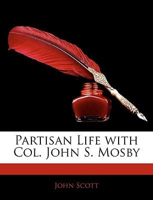 Partisan Life with Col. John S. Mosby