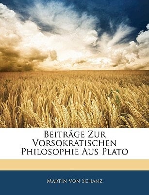 Beiträge zur vorsokratischen Philosophie aus Plato, I. Heft (German Edition)