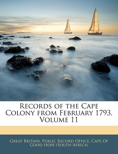 Records of the Cape Colony from February 1793, Volume 11