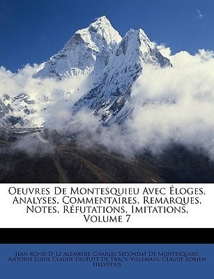 Oeuvres De Montesquieu Avec Éloges, Analyses, Commentaires, Remarques, Notes, Réfutations, Imitations, Volume 7 (French Edition)