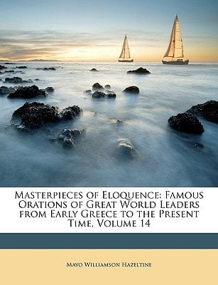 Masterpieces of Eloquence: Famous Orations of Great World Leaders from Early Greece to the Present Time, Volume 14