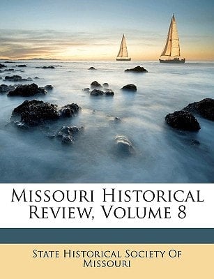 Missouri Historical Review, Volume 8